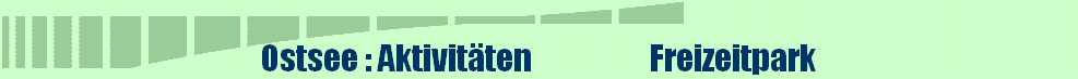 Ostsee : Aktivitten                  Freizeitpark